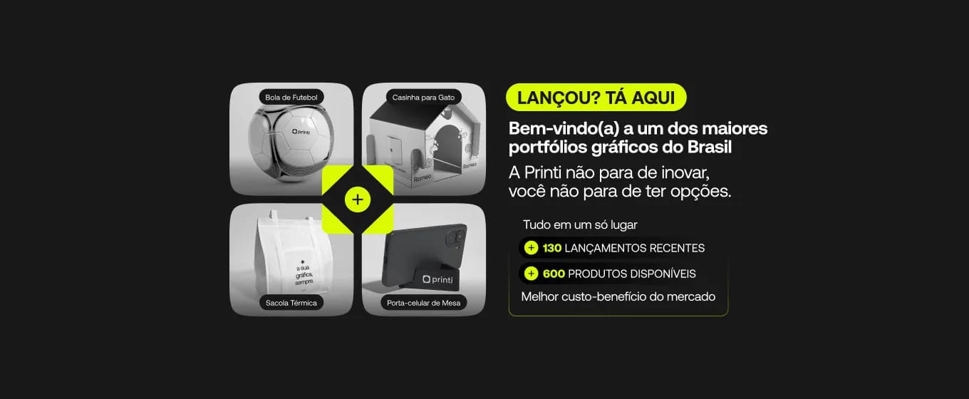 Banner promocional da Printi destacando novos produtos personalizados como bola de futebol, casinha para gato, sacola térmica e suporte de celular de mesa, com mensagem “Lançou? Tá aqui”, apresentando o portfólio gráfico da marca com mais de 600 produtos